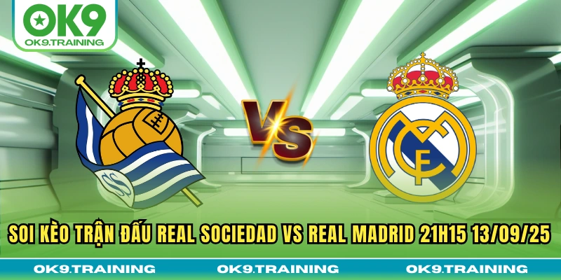 Soi Kèo Trận Đấu Real Sociedad Vs Real Madrid 21h15 13/09/25 6 Soi Kèo Trận Đấu Real Sociedad Vs Real Madrid 21h15 13/09/25